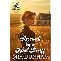 Rescued by a Kind Sheriff: A Historical Western Romance Novel Rescued by a Kind Sheriff: A Historical Western Romance Novel Kindle
