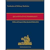 Military Quantitative Physiology: Problems and Concepts in Military Operational Medicine (2012) Military Quantitative Physiology: Problems and Concepts in Military Operational Medicine (2012) Kindle Hardcover Paperback