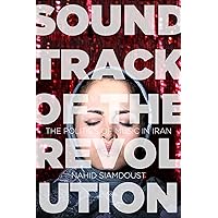 Soundtrack of the Revolution: The Politics of Music in Iran (Stanford Studies in Middle Eastern and Islamic Societies and Cultures) Soundtrack of the Revolution: The Politics of Music in Iran (Stanford Studies in Middle Eastern and Islamic Societies and Cultures) Kindle Paperback Hardcover