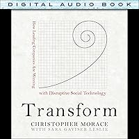Transform: How Leading Companies Are Winning with Disruptive Social Technology Transform: How Leading Companies Are Winning with Disruptive Social Technology Hardcover Kindle Audible Audiobook