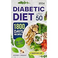 Diabetic Diet After 50: 1800 Days Cookbook for Seniors with Low-Carb & Low-Sugar Recipes, Diabetic Snacks & Desserts. Includes 30-Day Meal Plan Diabetic Diet After 50: 1800 Days Cookbook for Seniors with Low-Carb & Low-Sugar Recipes, Diabetic Snacks & Desserts. Includes 30-Day Meal Plan Kindle Paperback