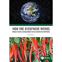 How the Biosphere Works: Fresh Views Discovered While Growing Peppers How the Biosphere Works: Fresh Views Discovered While Growing Peppers Kindle Hardcover Paperback