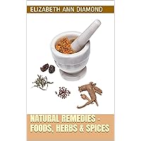 Natural Remedies - Foods, Herbs & Spices (Naturopathic Nutritional Medicine Book 3) Natural Remedies - Foods, Herbs & Spices (Naturopathic Nutritional Medicine Book 3) Kindle