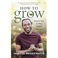 How to Grow: Nurture Your Garden, Nurture Yourself How to Grow: Nurture Your Garden, Nurture Yourself Hardcover Audible Audiobook Kindle Paperback Audio CD