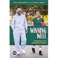 Winning Well: Maximizing Coach and Athlete Wellness (Professional Development in Sport Coaching) Winning Well: Maximizing Coach and Athlete Wellness (Professional Development in Sport Coaching) Paperback Kindle