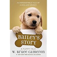 Bailey's Story: A Puppy Tale Bailey's Story: A Puppy Tale Paperback Kindle Audible Audiobook Hardcover Mass Market Paperback Audio CD