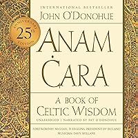 Anam Cara (Twenty-Fifth Anniversary Edition): A Book of Celtic Wisdom Anam Cara (Twenty-Fifth Anniversary Edition): A Book of Celtic Wisdom Audible Audiobook Kindle Paperback Hardcover