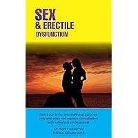 Sex & Erectile Dysfunction: How To: Treat Erectile Dysfunction, Increase Libido, Reduce Impotence, Achieve Strong Erection