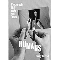 HUMANS: Photographs That Make You Think HUMANS: Photographs That Make You Think Paperback Kindle