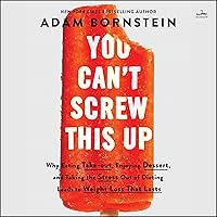 You Can't Screw This Up: Why Eating Takeout, Enjoying Dessert, and Taking the Stress Out of Dieting Leads to Weight Loss That Lasts You Can't Screw This Up: Why Eating Takeout, Enjoying Dessert, and Taking the Stress Out of Dieting Leads to Weight Loss That Lasts Paperback Audible Audiobook Kindle Hardcover Audio CD