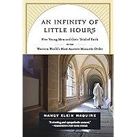 An Infinity of Little Hours: Five Young Men and Their Trial of Faith in the Western World's Most Austere Monastic Order An Infinity of Little Hours: Five Young Men and Their Trial of Faith in the Western World's Most Austere Monastic Order Kindle Hardcover Paperback
