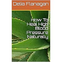 How To Heal High Blood Pressure Naturally