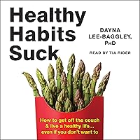 Healthy Habits Suck: How to Get off the Couch and Live a Healthy Life…Even If You Don't Want To Healthy Habits Suck: How to Get off the Couch and Live a Healthy Life…Even If You Don't Want To Audible Audiobook Paperback Kindle