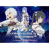 Is It Wrong to Try to Pick Up Girls in a Dungeon?: Arrow of the Orion