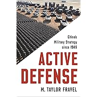 Active Defense: China's Military Strategy since 1949 (Princeton Studies in International History and Politics, 2) Active Defense: China's Military Strategy since 1949 (Princeton Studies in International History and Politics, 2) Paperback Kindle Hardcover