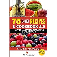 75 E-Juice Recipes & Cookbook 2.0: How To Make The Best Tasting E-Liquid Ever! 75 E-Juice Recipes & Cookbook 2.0: How To Make The Best Tasting E-Liquid Ever! Kindle Paperback