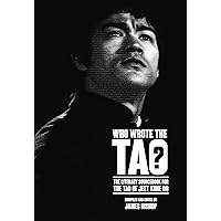 Who Wrote the Tao? The Literary Sourcebook for the Tao of Jeet Kune Do Who Wrote the Tao? The Literary Sourcebook for the Tao of Jeet Kune Do Kindle Paperback