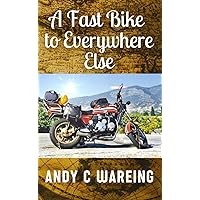 A Fast Bike to Everywhere Else (The Petrolhead Travelogues)