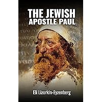 The Jewish Apostle Paul: Rethinking One of the Greatest Jews that Ever Lived (All Books by Dr. Eli Lizorkin-Eyzenberg Book 11) The Jewish Apostle Paul: Rethinking One of the Greatest Jews that Ever Lived (All Books by Dr. Eli Lizorkin-Eyzenberg Book 11) Kindle Paperback