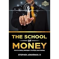 THE SCHOOL OF MONEY: HOW TO MAKE, MANAGE AND MULTIPLY YOUR MONEY (HOW TO MAKE EXTRA MONEY, LOVE IS NOT ENOUGH , PASSIVE INCOME, HOW TO BECOME A MILLIONAIRE, HOW TO MAKE $ 100 000, WORK FROM HOME) THE SCHOOL OF MONEY: HOW TO MAKE, MANAGE AND MULTIPLY YOUR MONEY (HOW TO MAKE EXTRA MONEY, LOVE IS NOT ENOUGH , PASSIVE INCOME, HOW TO BECOME A MILLIONAIRE, HOW TO MAKE $ 100 000, WORK FROM HOME) Kindle Audible Audiobook Paperback