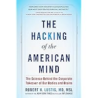 The Hacking of the American Mind: The Science Behind the Corporate Takeover of Our Bodies and Brains The Hacking of the American Mind: The Science Behind the Corporate Takeover of Our Bodies and Brains Kindle Audible Audiobook Paperback