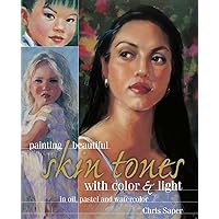 Painting Beautiful Skin Tones with Color & Light: Oil, Pastel and Watercolor Painting Beautiful Skin Tones with Color & Light: Oil, Pastel and Watercolor Hardcover Kindle Paperback