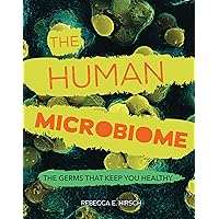 The Human Microbiome: The Germs That Keep You Healthy The Human Microbiome: The Germs That Keep You Healthy Library Binding Kindle