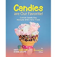 Candies are Our Favorite!: Cotton Candy Day Recipes with Fairy Floss (How To Make Candy at Home Like a Pro) Candies are Our Favorite!: Cotton Candy Day Recipes with Fairy Floss (How To Make Candy at Home Like a Pro) Kindle Hardcover Paperback