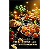 SizziQ Shrimp Fiesta : Savory Tastebud Shrimp Sensations (Goldwell's SizziQ Culinary Collection: Mastering Flavors from Surf to Turf Book 2) SizziQ Shrimp Fiesta : Savory Tastebud Shrimp Sensations (Goldwell's SizziQ Culinary Collection: Mastering Flavors from Surf to Turf Book 2) Kindle Paperback
