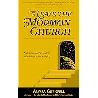 How to Leave the Mormon Church: An Exmormon’s Guide to Rebuilding After Religion