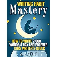Writing Habit Mastery - How to Write 2,000 Words a Day and Forever Cure Writer’s Block Writing Habit Mastery - How to Write 2,000 Words a Day and Forever Cure Writer’s Block Kindle Audible Audiobook Paperback