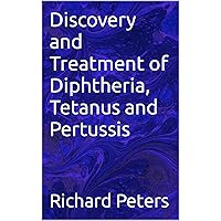 Discovery and Treatment of Diphtheria, Tetanus and Pertussis