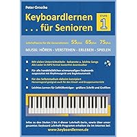 Keyboardlernen für Senioren (Stufe 1): Konzipiert für die Generationen: 55plus - 65plus - 75plus Keyboardlernen für Senioren (Stufe 1): Konzipiert für die Generationen: 55plus - 65plus - 75plus Paperback Kindle Edition