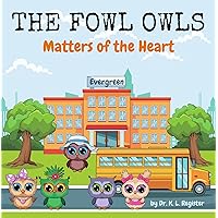The Fowl Owls: Matters of the Heart: A Social Emotional Learning Book: An Adorable Story on Kindness, Confidence, Peer Pressure, and Inclusion for Kids in Preschool, Kindergarten, and First Grade