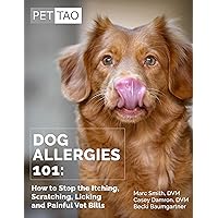 Dog Allergies 101: How to Stop the Itching, Scratching, and Painful Vet Bills Dog Allergies 101: How to Stop the Itching, Scratching, and Painful Vet Bills Kindle Paperback