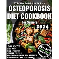 Osteoporosis Diet Cookbook for Seniors : Nutrient-Packed Recipes, Whole Foods to Relieve Joint Pain, Boost Bone Health and Density, Enhance Mobility, Reduce Fracture Risks, an Osteoporosis Diet Cookbook for Seniors : Nutrient-Packed Recipes, Whole Foods to Relieve Joint Pain, Boost Bone Health and Density, Enhance Mobility, Reduce Fracture Risks, an Kindle Paperback