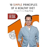 10 Simple Principles of a Healthy Diet: How to Lose Weight, Look Young and Live Longer 10 Simple Principles of a Healthy Diet: How to Lose Weight, Look Young and Live Longer Kindle Audible Audiobook Paperback