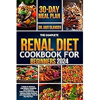 THE COMPLETE RENAL DIET COOKBOOK FOR BEGINNERS 2024: A Guide To Delicious, Low Sodium, Potassium and Phosphorus Kidney-friendly Recipes To Improve Kidney Function & Avoid Dialysis, With 30 Day Meal THE COMPLETE RENAL DIET COOKBOOK FOR BEGINNERS 2024: A Guide To Delicious, Low Sodium, Potassium and Phosphorus Kidney-friendly Recipes To Improve Kidney Function & Avoid Dialysis, With 30 Day Meal Kindle Hardcover Paperback