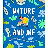 Nature and Me: A guide to the joys and excitements of the outdoors Nature and Me: A guide to the joys and excitements of the outdoors Hardcover Kindle Paperback