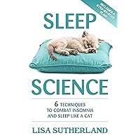 Sleep: 6 Techniques to Combat Insomnia and Sleep Like a Cat Sleep: 6 Techniques to Combat Insomnia and Sleep Like a Cat Kindle Paperback