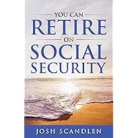 You Can RETIRE On Social Security (Scandlen Sustainable Wealth Series Book 3) You Can RETIRE On Social Security (Scandlen Sustainable Wealth Series Book 3) Kindle Paperback Audible Audiobook