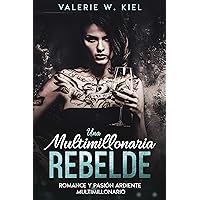 Una Multimillonaria Rebelde: Romance y pasión ardiente multimillonario (Spanish Edition)