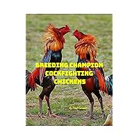 Breeding Champion Cockfighting Chickens: Old English Gamefowl Breeding Champion Cockfighting Chickens: Old English Gamefowl Kindle Paperback