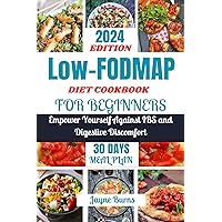 Low-FODMAP Diet cookbook for beginners: Empower Yourself Against IBS and Digestive Discomfort - Relish Home-Cooked and On-the-Go Delights with Effortless Joy Low-FODMAP Diet cookbook for beginners: Empower Yourself Against IBS and Digestive Discomfort - Relish Home-Cooked and On-the-Go Delights with Effortless Joy Kindle Paperback