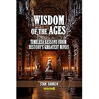 Wisdom of the Ages: Timeless Lessons from History's Greatest Minds Wisdom of the Ages: Timeless Lessons from History's Greatest Minds Kindle Paperback Hardcover