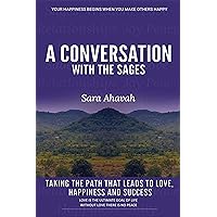 Conversation With The Sages: Taking the path that leads to love, happiness and success (A Conversation With The Sages)