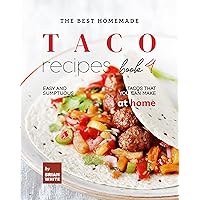 The Best Homemade Taco Recipes – Book 4: Easy And Sumptuous Tacos That You Can Make at Home (Popular Taco Menu to Put on Repeat) The Best Homemade Taco Recipes – Book 4: Easy And Sumptuous Tacos That You Can Make at Home (Popular Taco Menu to Put on Repeat) Kindle Hardcover Paperback