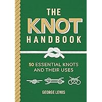 The Knot Handbook: 50 Essential Knots and Their Uses The Knot Handbook: 50 Essential Knots and Their Uses Hardcover Kindle