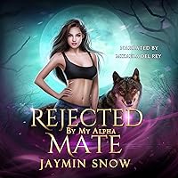 Rejected by My Alpha Mate: The Rejection Series Rejected by My Alpha Mate: The Rejection Series Audible Audiobook Kindle Paperback