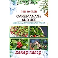 HOW TO GROW CARE MANAGE AND USE AMERICAN WINTERGREEN FOR PROFIT: One Touch Guide On Cultivating, Nurturing, And Utilizing American Wintergreen For Financial Success HOW TO GROW CARE MANAGE AND USE AMERICAN WINTERGREEN FOR PROFIT: One Touch Guide On Cultivating, Nurturing, And Utilizing American Wintergreen For Financial Success Kindle Paperback